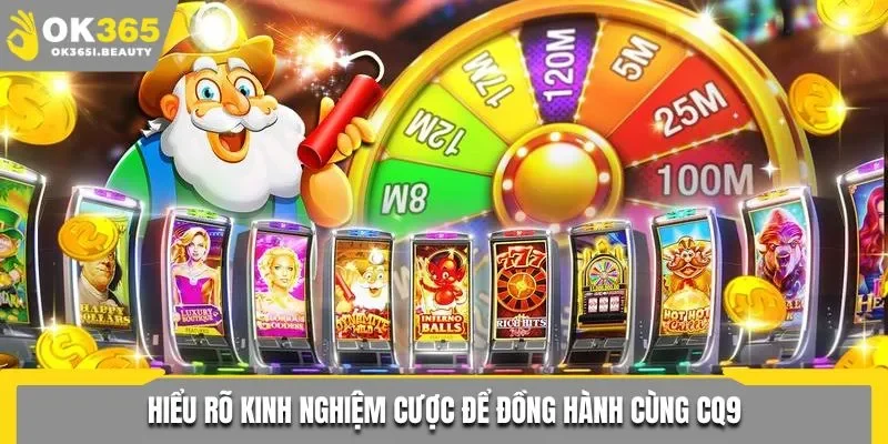 Hiểu rõ kinh nghiệm cược để đồng hành cùng CQ9
