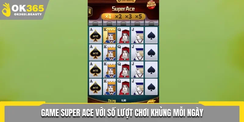 Game Super Ace với số lượt chơi khủng mỗi ngày