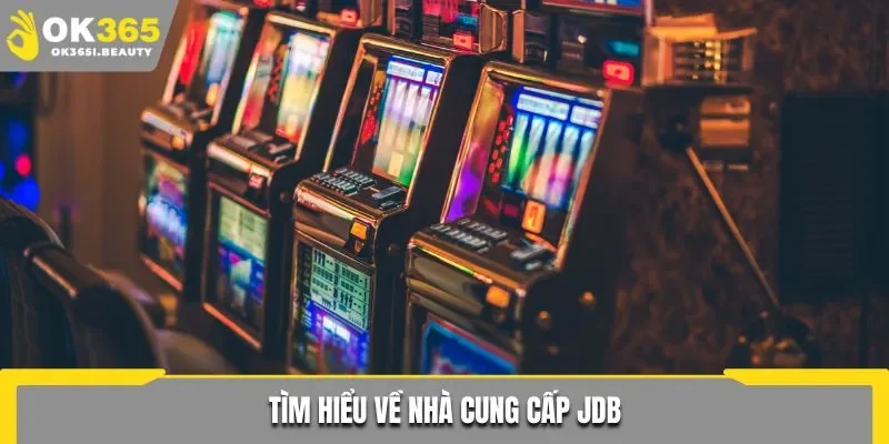 Tìm hiểu về nhà cung cấp JDB