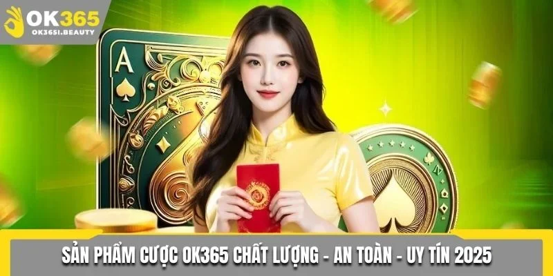 Các sản phẩm cược Ok365 hot hit
